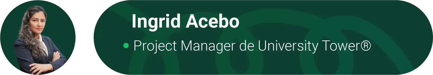 Ingrid Acebo, Project Manager de University Tower®
